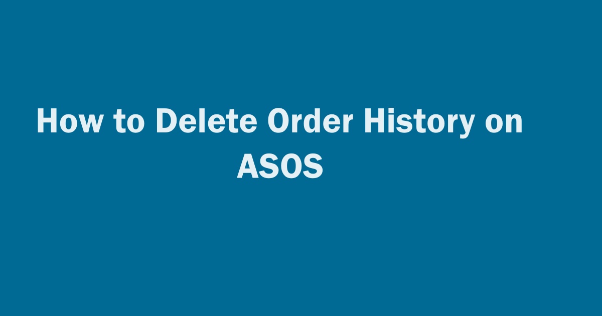 Delete Order History on ASOS