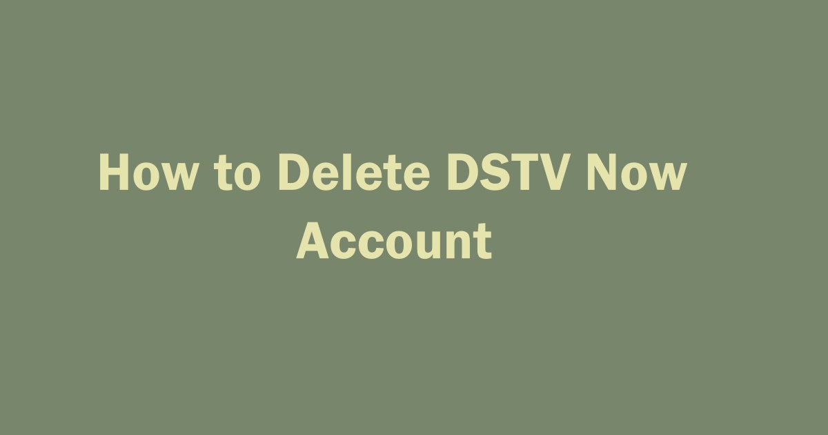 Delete DSTV Now Account