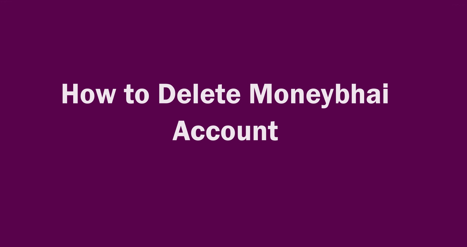 Delete Moneybhai Account