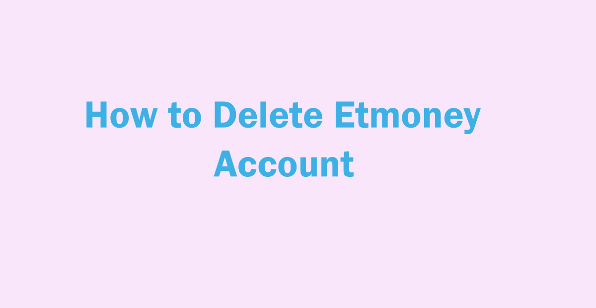 Delete Etmoney Account