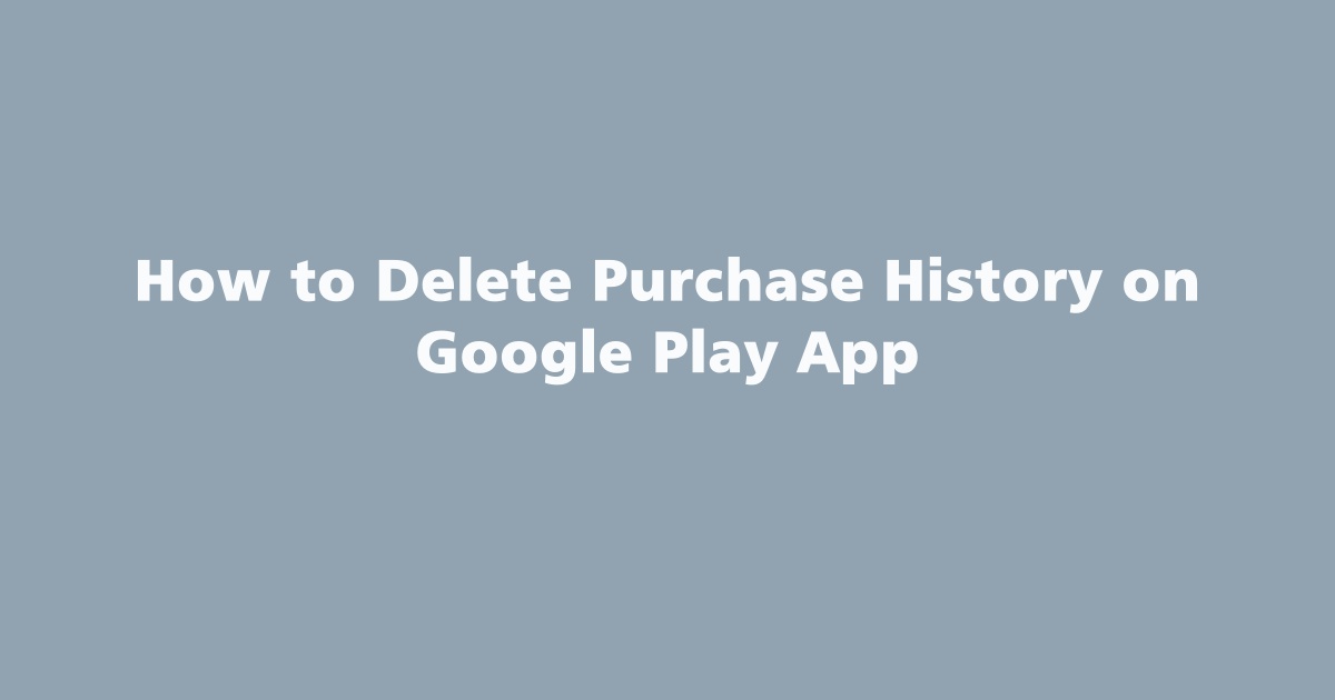 Delete Purchase History on Google Play App