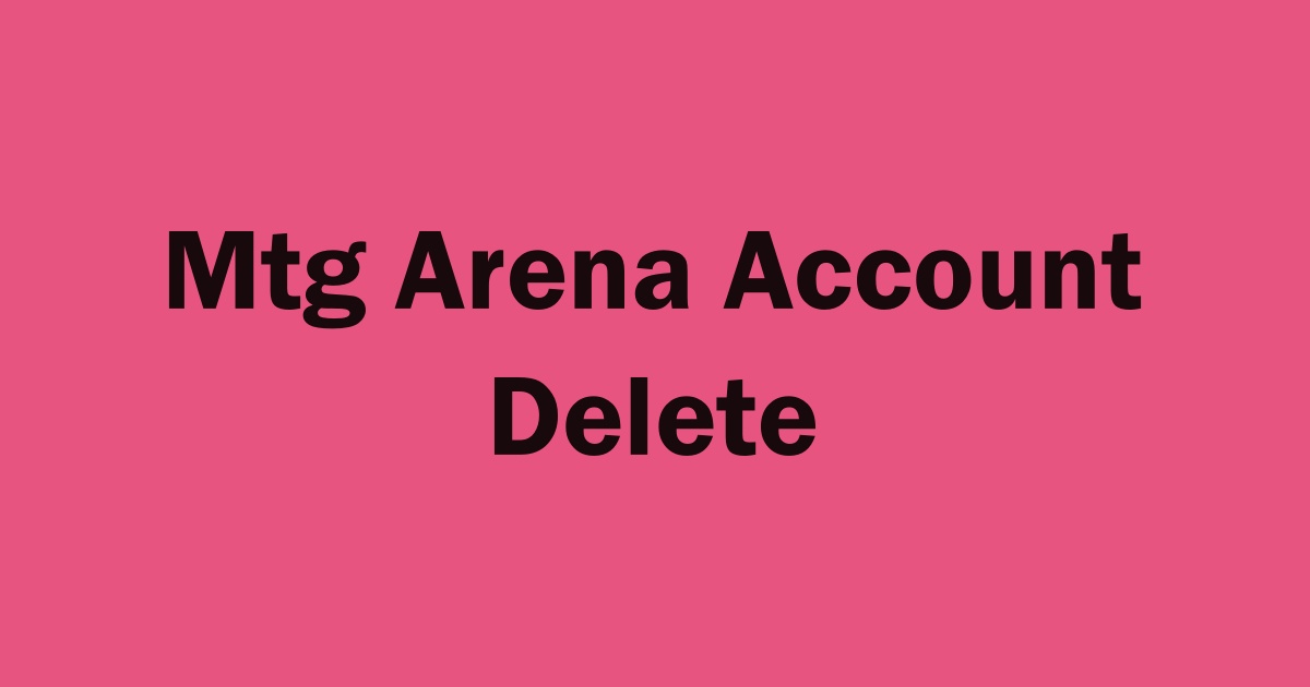 Delete Mtg Arena Account