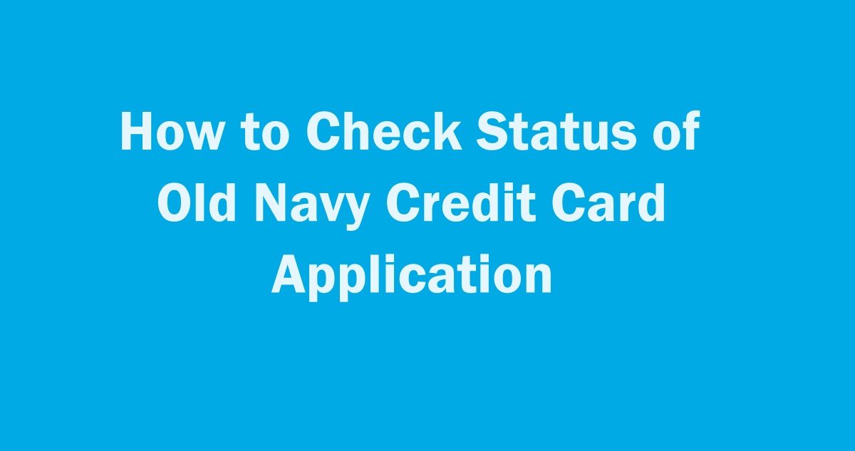 Check Status of Old Navy Credit Card Application