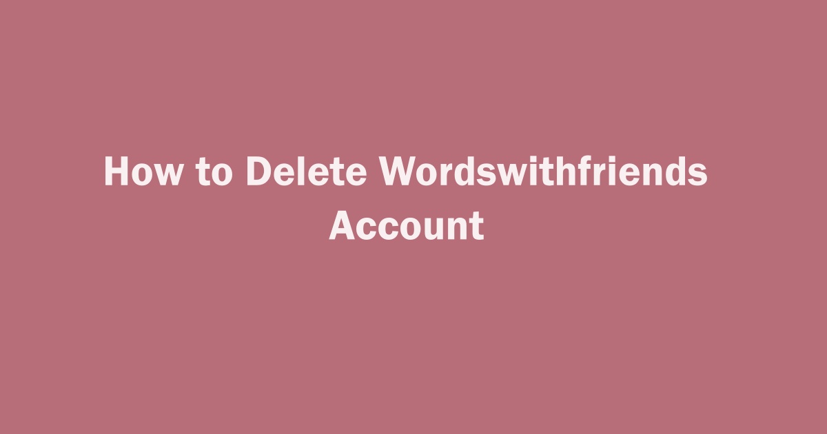 Delete Wordswithfriends Account