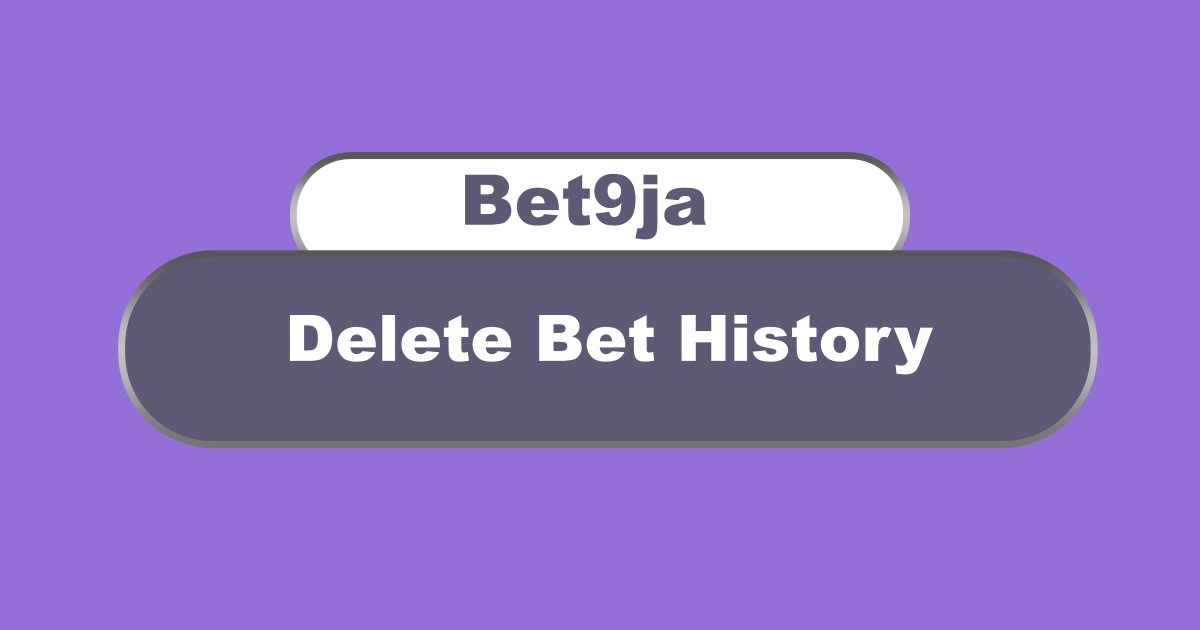 Delete Bet History on Bet9ja