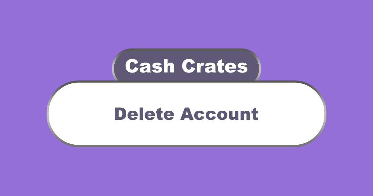 Delete Cash Crates Account