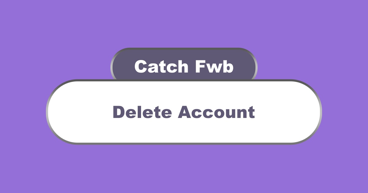 Delete Catch Fwb Account