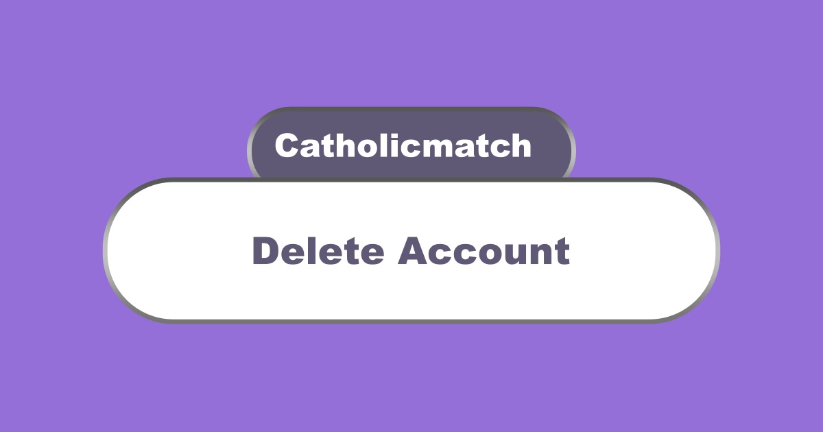 Delete Catholicmatch Account