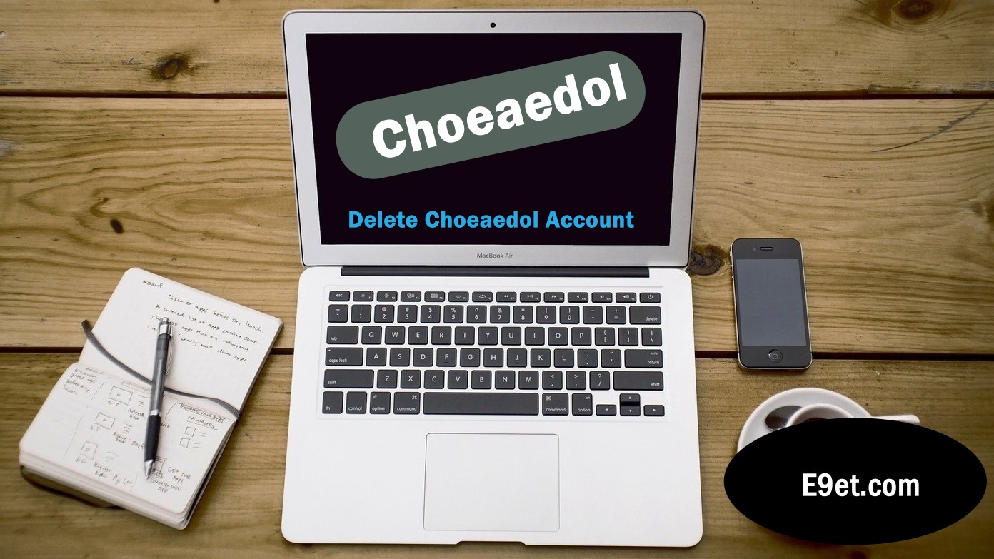 Delete Choeaedol Account
