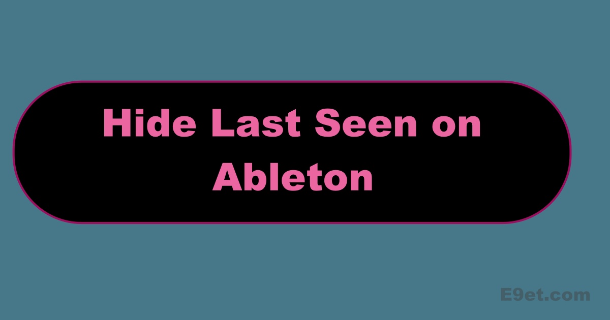 How to Hide Last Seen On Ableton
