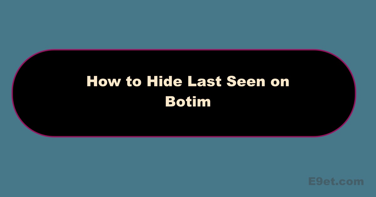 How to Hide Last Seen On Botim