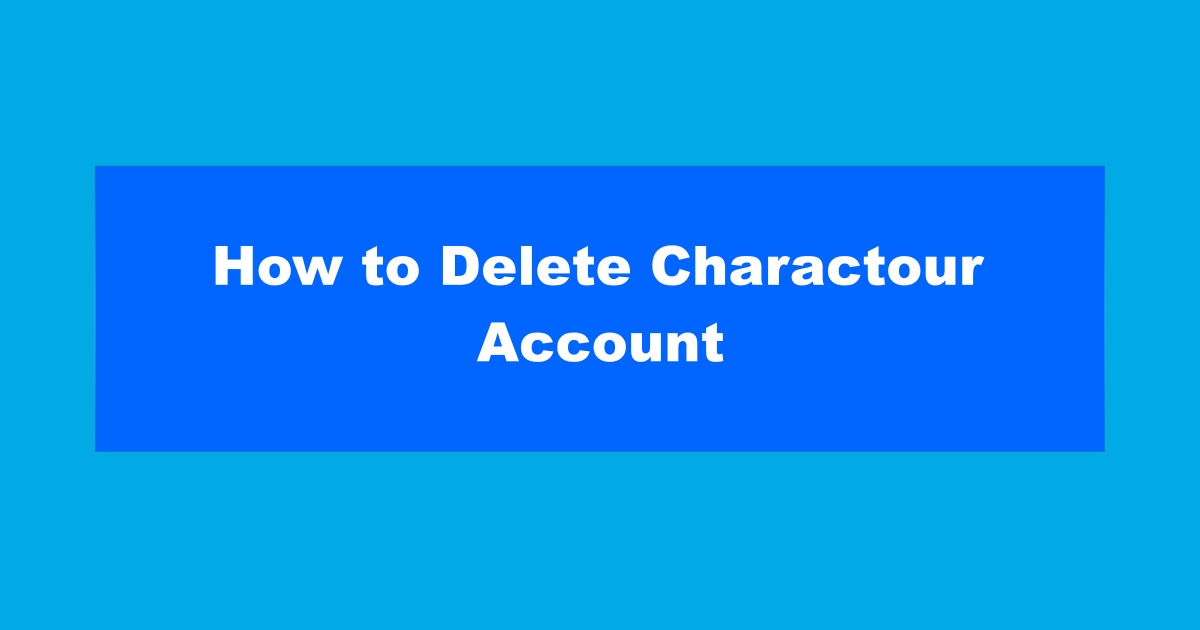 How to Delete Account on Charactour
