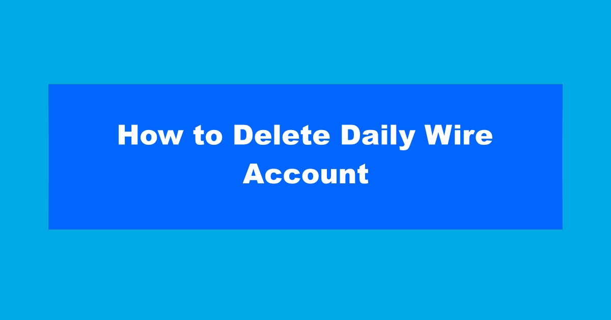 Delete Daily Wire Account
