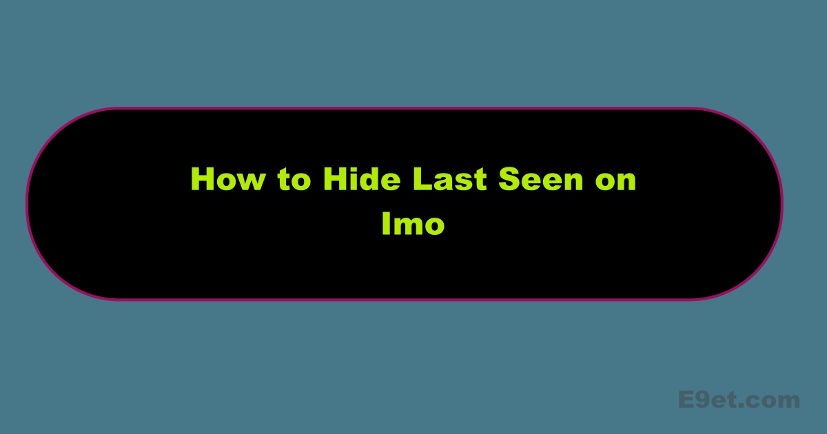 Hide Last Seen On Imo