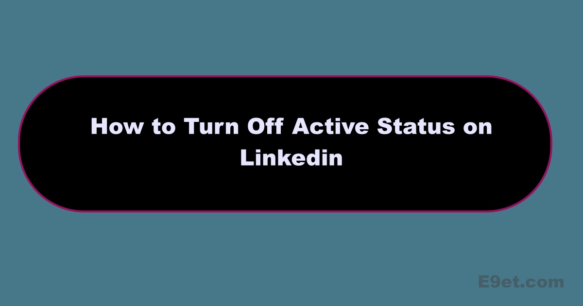 How to Turn Off Active Status on Linkedin
