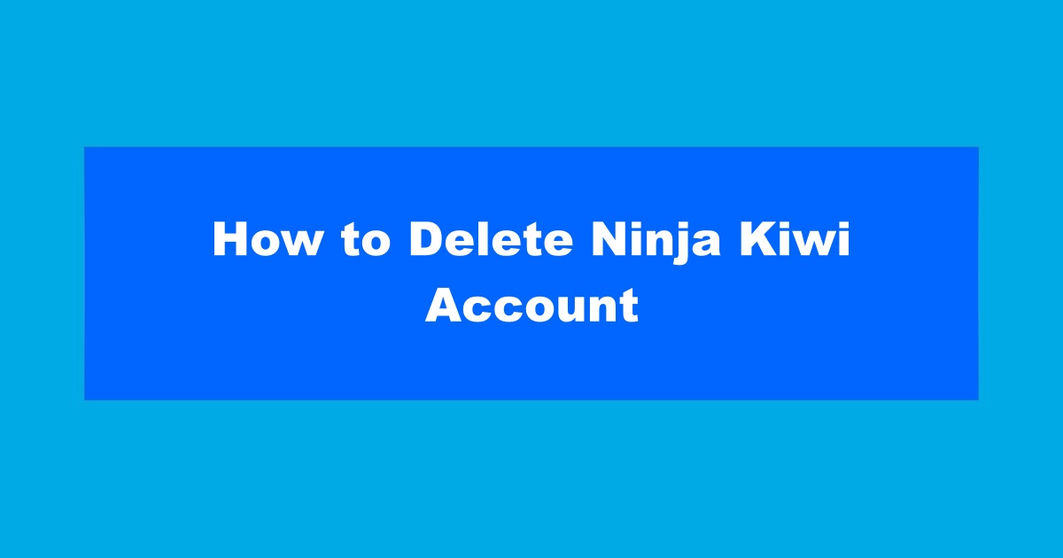 How to Delete Ninja Kiwi Account