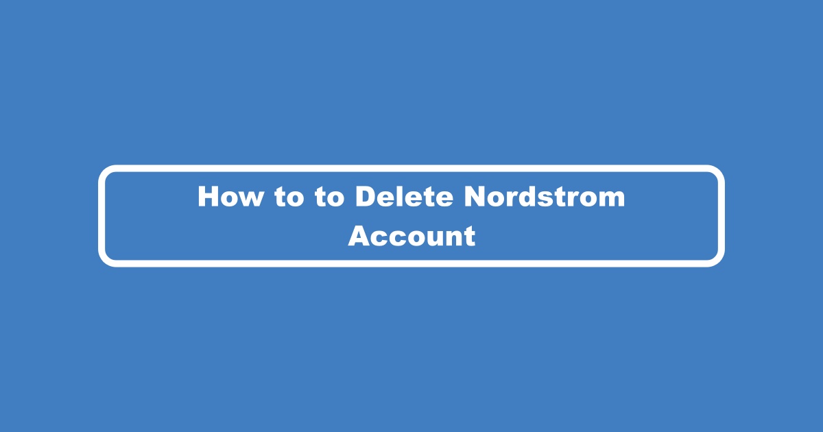 Delete Nordstrom Account