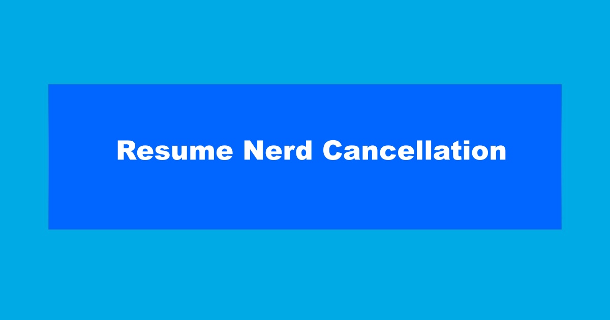 Resume Nerd Cancellation