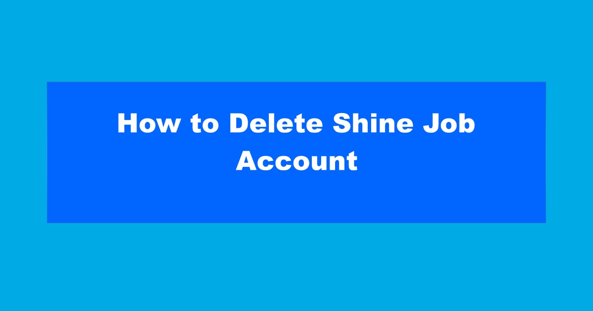 How to Delete Shine Job Account