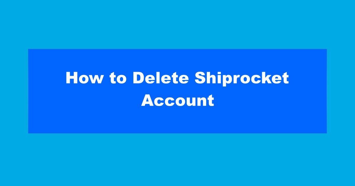 How to Delete Shiprocket Account