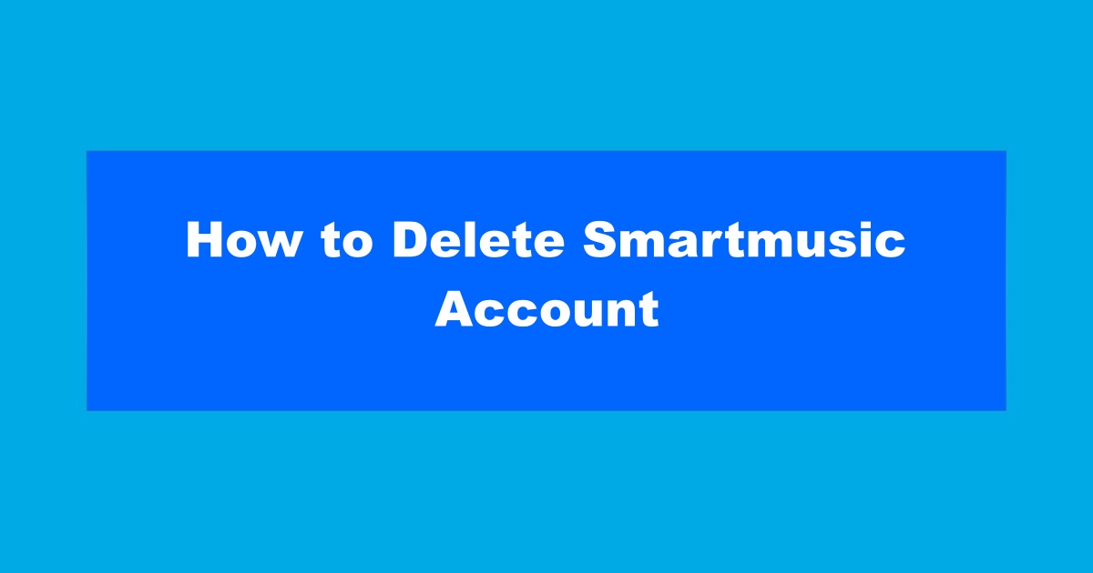 How to Delete Smartmusic Account