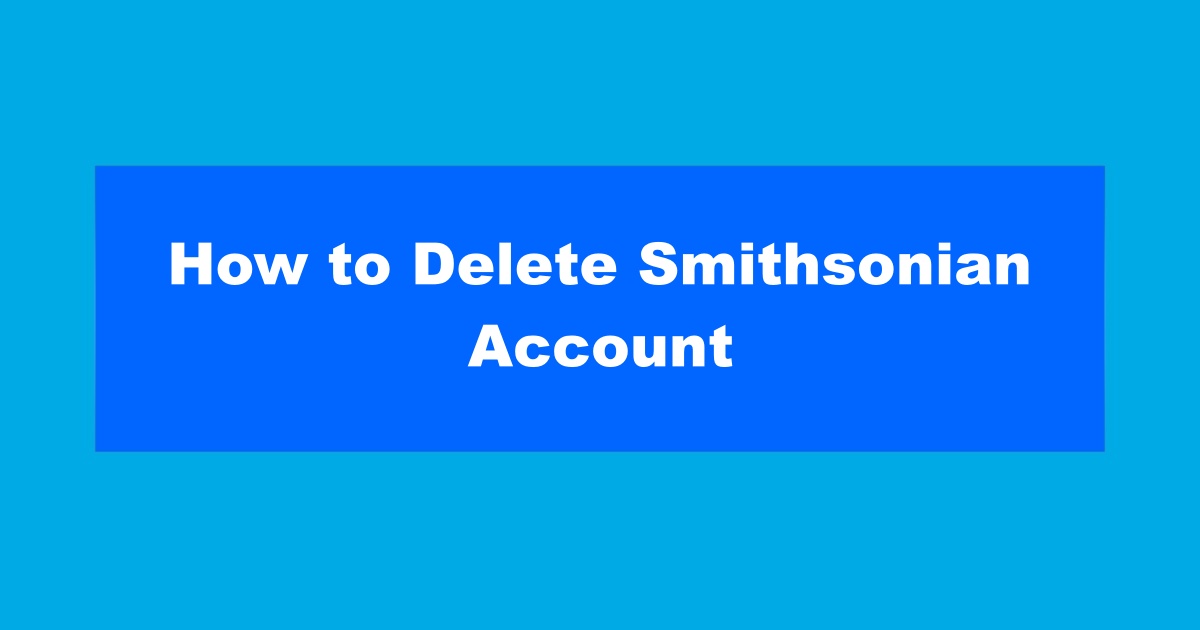 How to Delete Smithsonian Account
