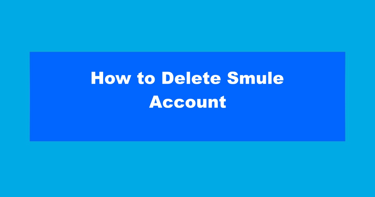 How to Permanently Delete Smule Account