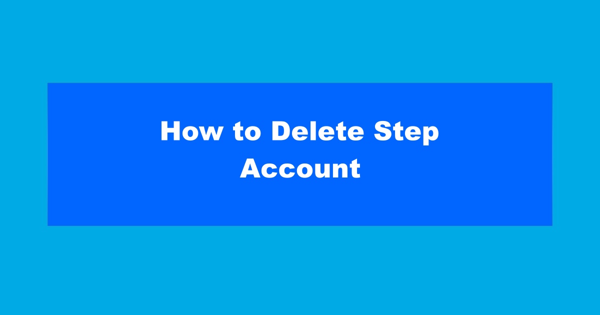 How to Delete a Step Account