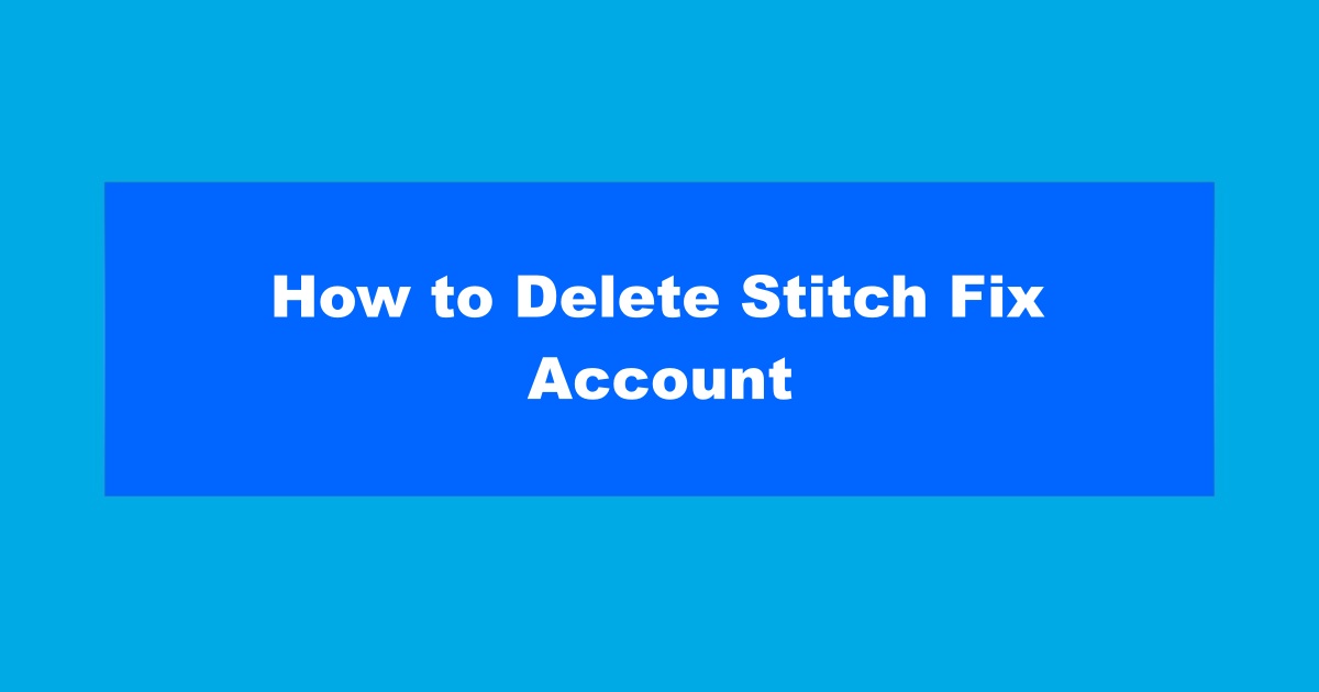 How to Delete Stitch Fix Account
