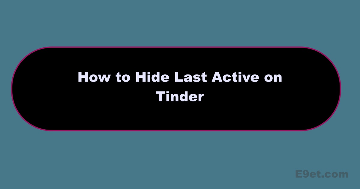 Turn Off Last Active on Tinder