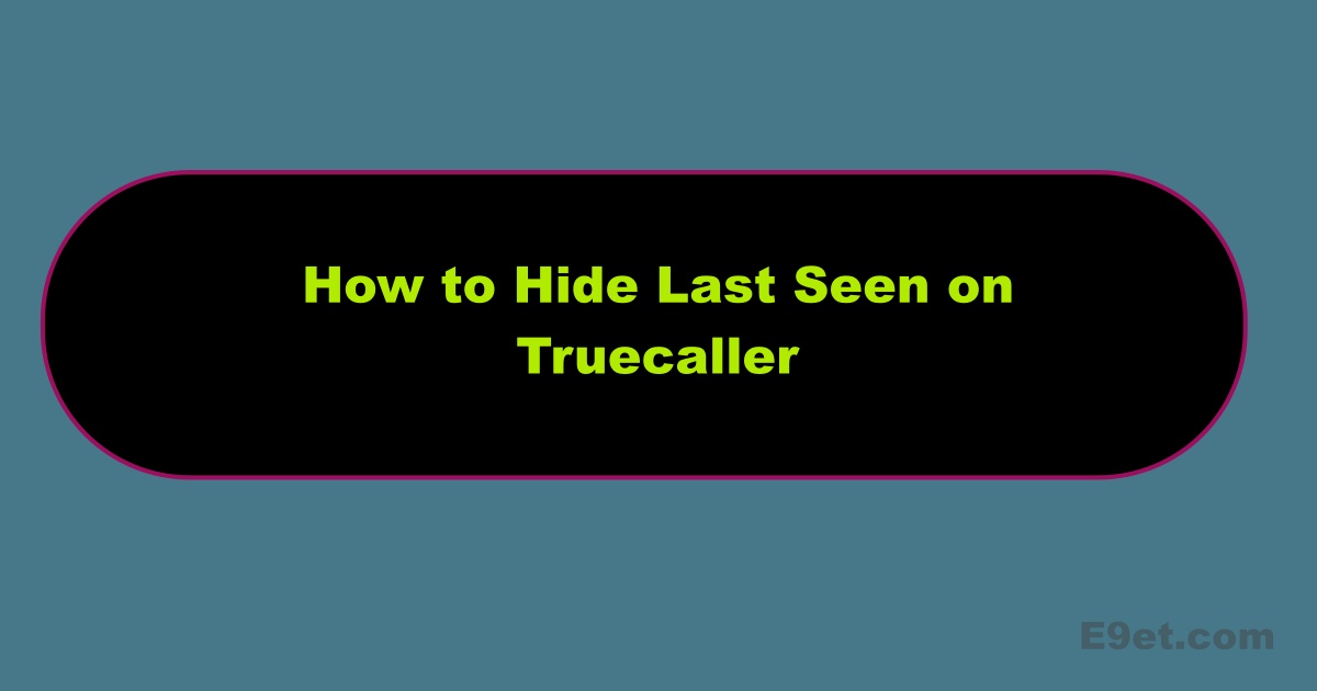 How to Hide Last Seen On Truecaller