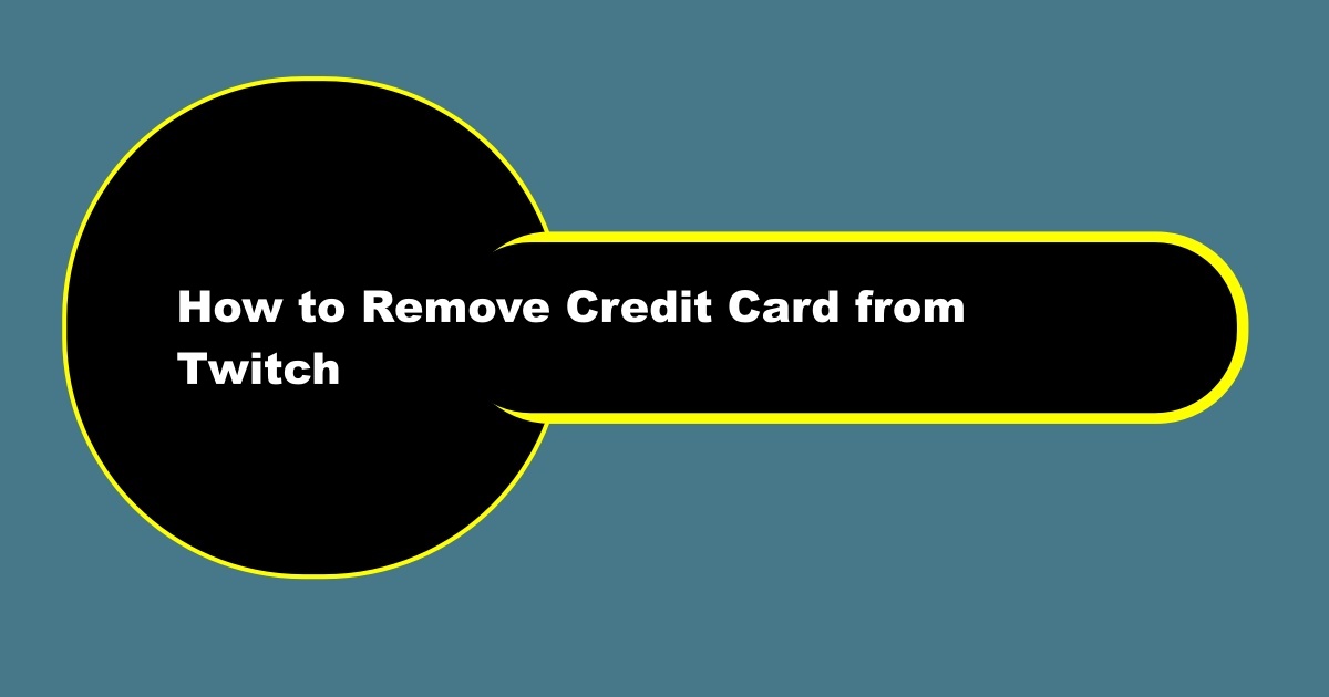 How to Remove Credit Card from Twitch