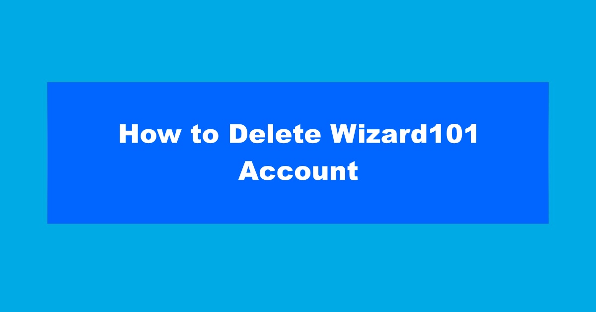 How to Delete Wizard101 Account