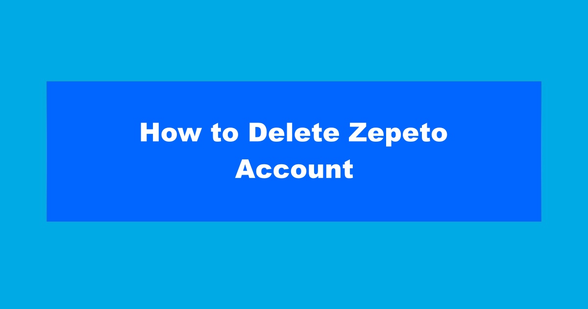 How to Delete Zepeto Account