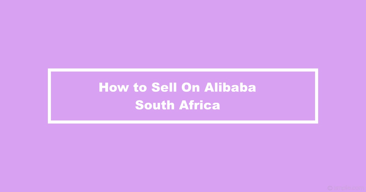 How to Sell On Alibaba From South Africa