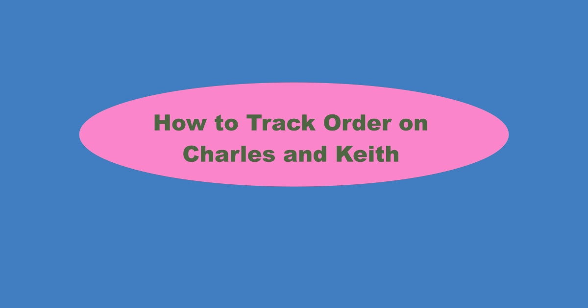 Charles and Keith Order Tracking