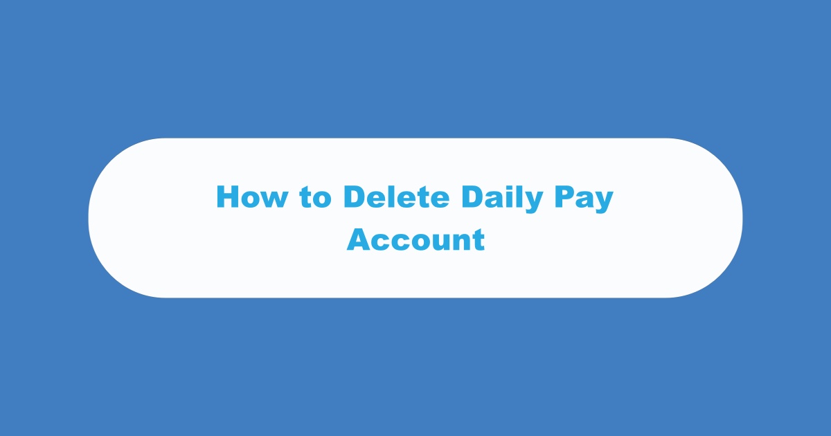 Delete Daily Pay Account
