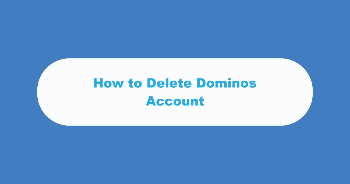 Delete Dominos Account