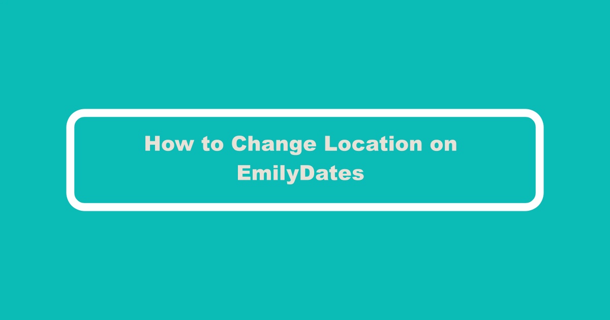 Change Location on EmilyDates