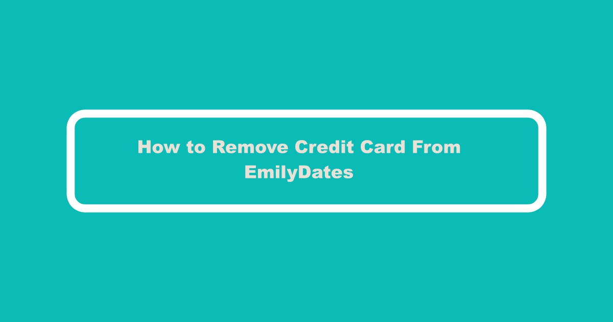 Remove Credit Card From Emilydates