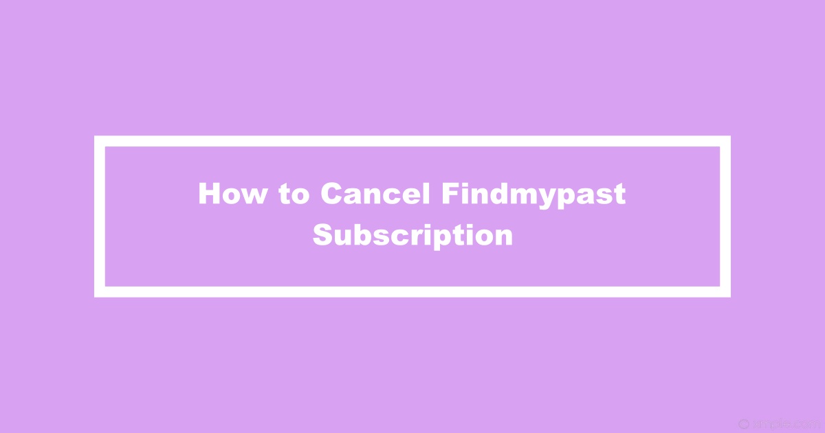 Cancel Subscription to Findmypast