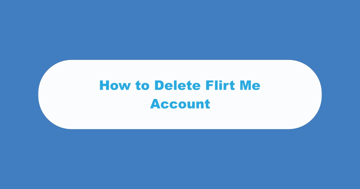 Delete Flirt Me Account