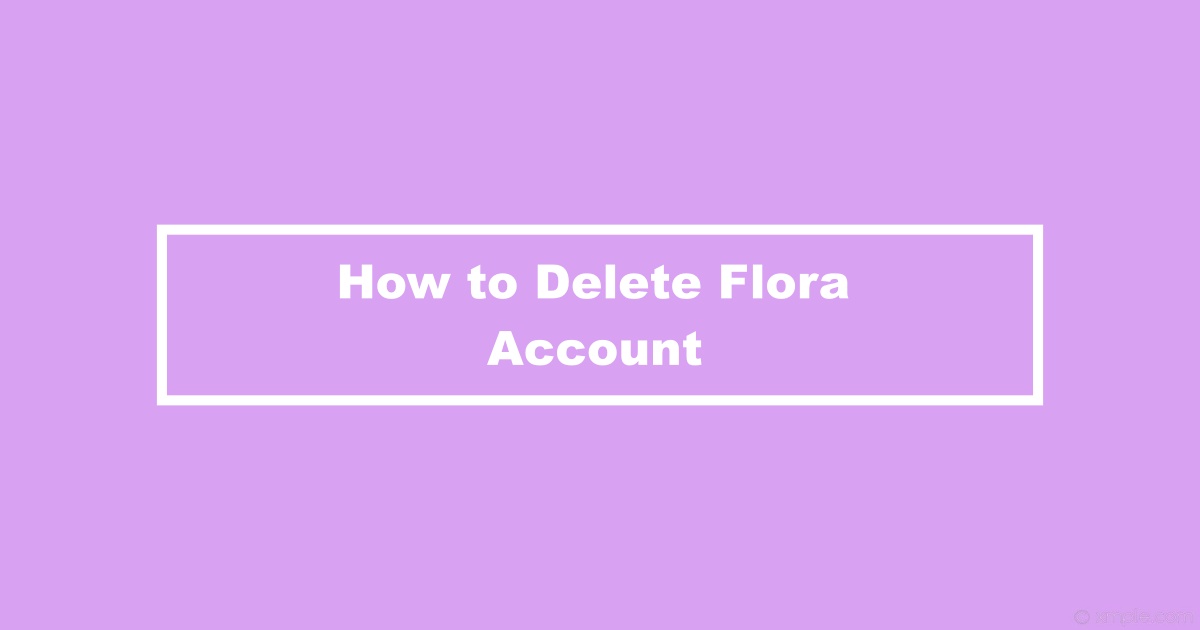 How to Delete Flora Account