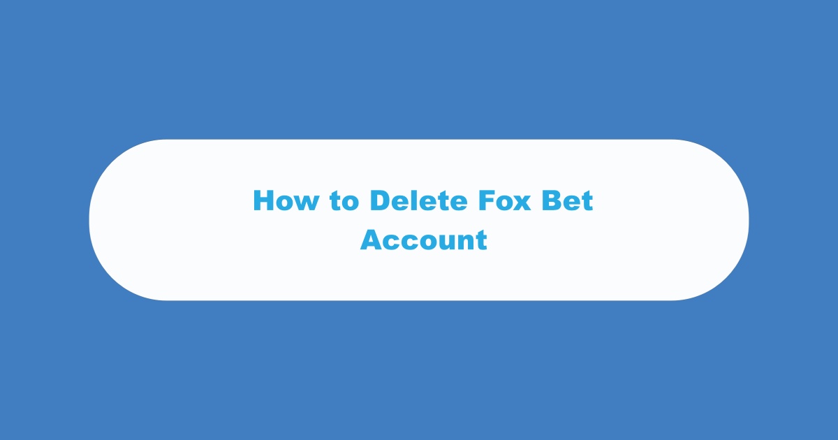 How to Delete Fox Bet Live Account