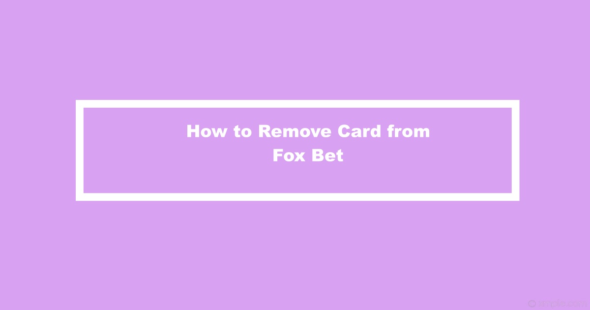 Remove Card from Fox Bet
