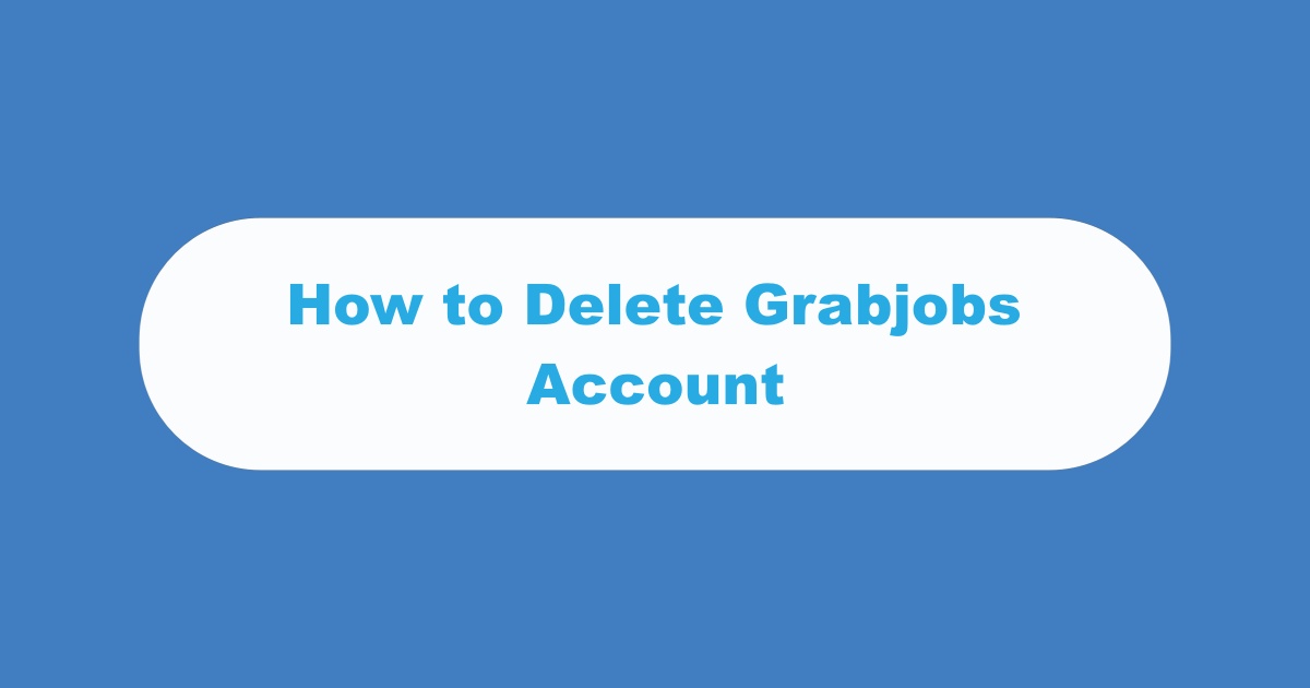How to Delete Grabjobs Account
