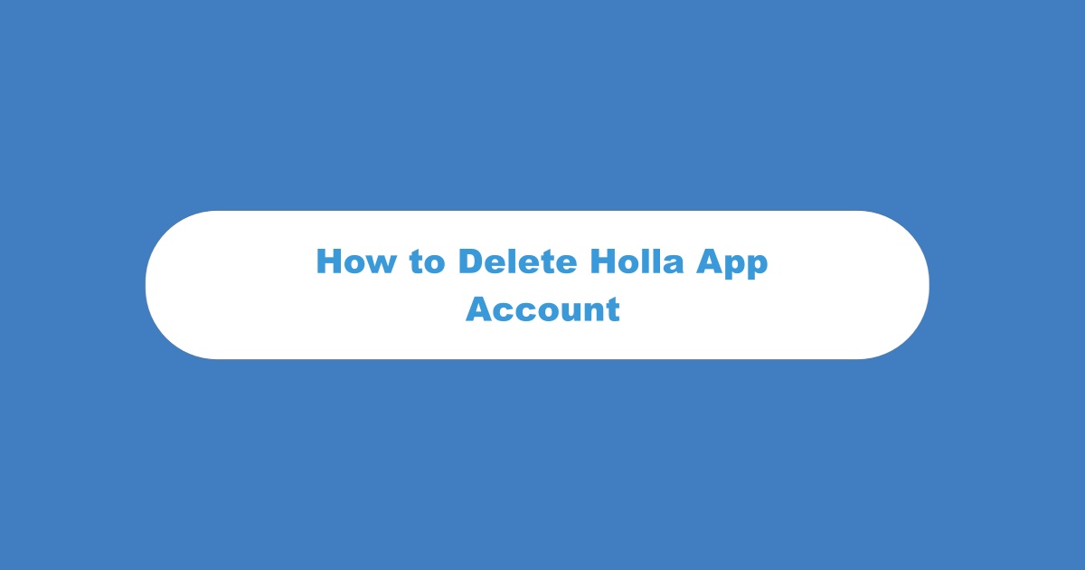 Delete Holla App Account