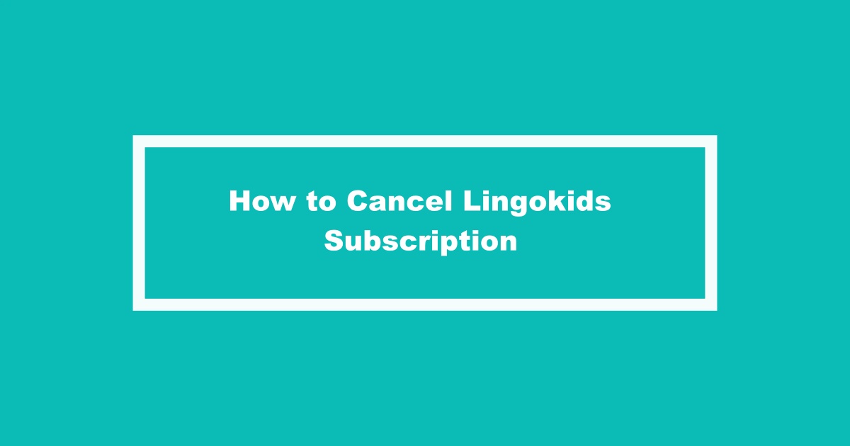 Cancel Lingokids Subscription