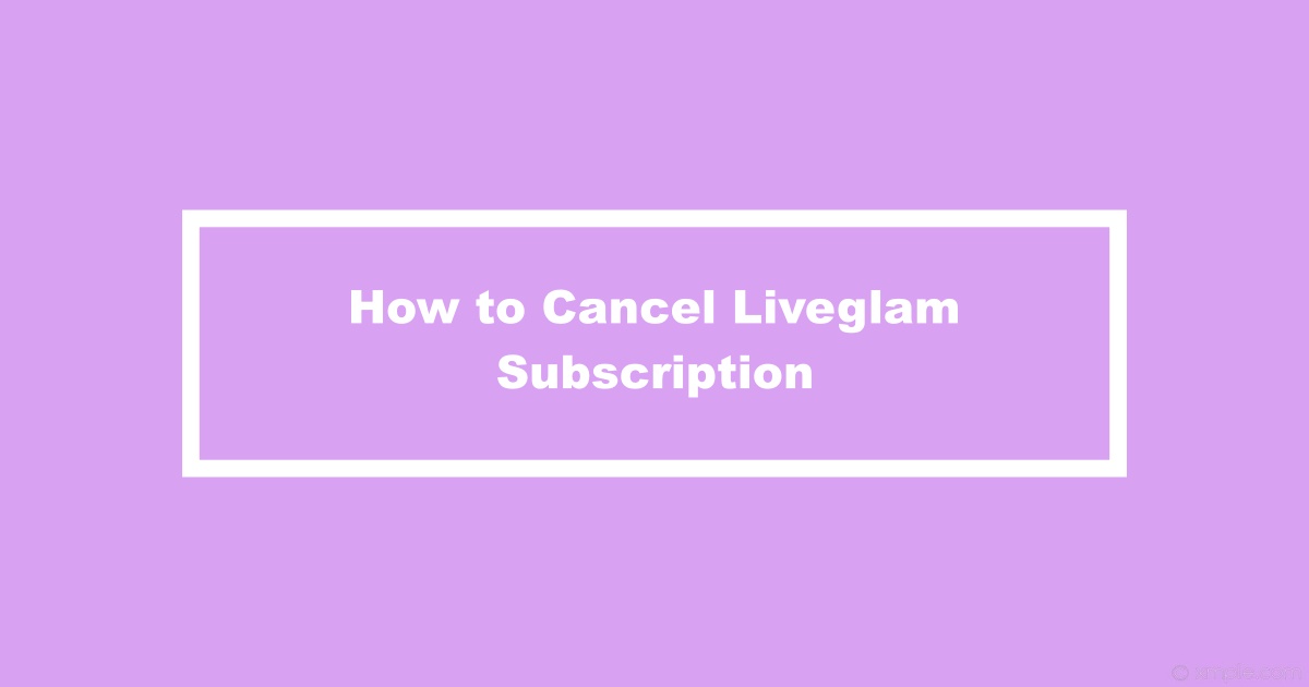 Cancel Liveglam Subscription