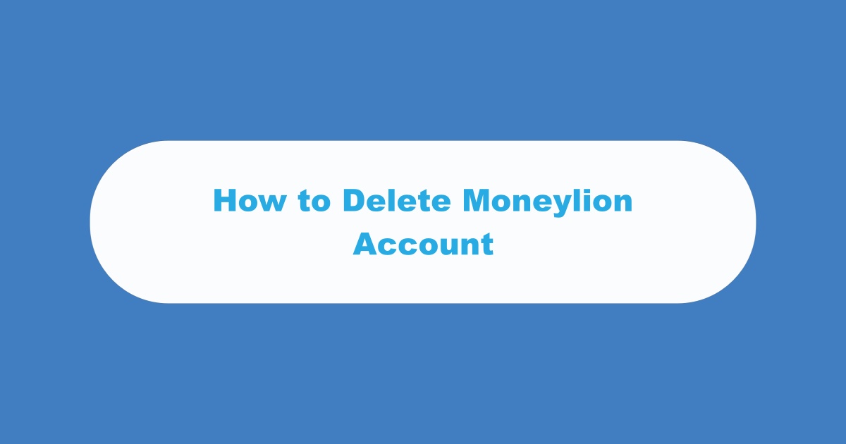 How to Delete Moneylion Account